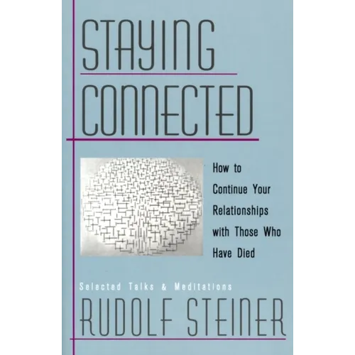 Staying Connected: How to Continue Your Relationships with Those Who Have Died - Paperback