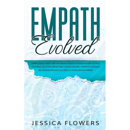 Empath Evolved A Practical Guide for The Highly Sensitive Person (HSP) To Heal Yourself, Recover From Toxic Relationships, Thrive In Intimate Relation - Paperback