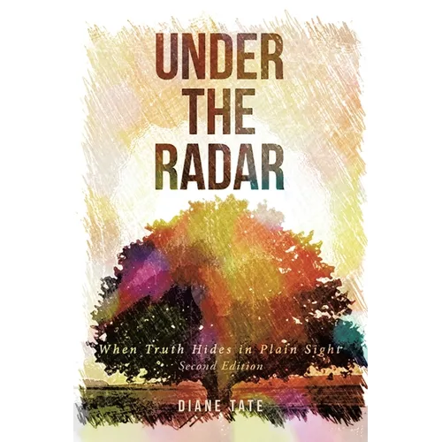 Under the Radar: When Truth Hides in Plain Sight - Paperback
