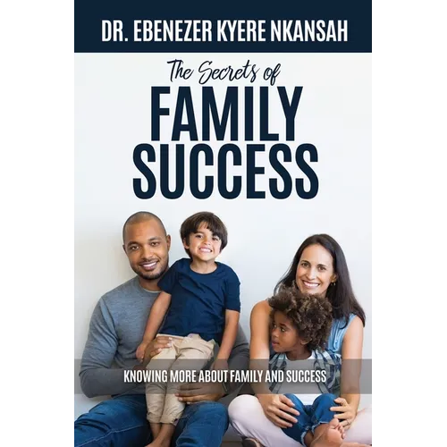 The Secrets of Family Success: Knowing More About Family and Success - Paperback