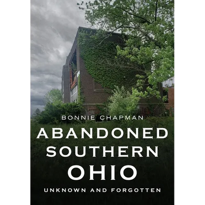 Abandoned Southern Ohio: Unknown and Forgotten - Paperback