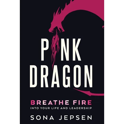 Pink Dragon: Breathe Fire Into Your Life and Leadership - Hardcover