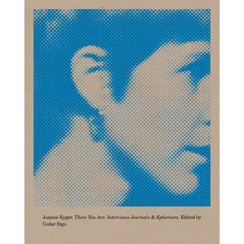 There You Are: Interviews, Journals, and Ephemera - Paperback