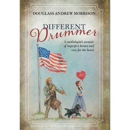 Different Drummer: A Cardiologist's Memoir of Imperfect Heroes and Care for the Heart - Hardcover