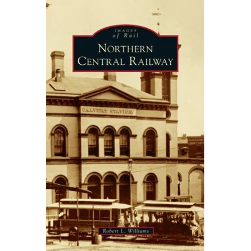 Northern Central Railway - Hardcover