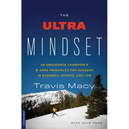 The Ultra Mindset: An Endurance Champion's 8 Core Principles for Success in Business, Sports, and Life - Paperback