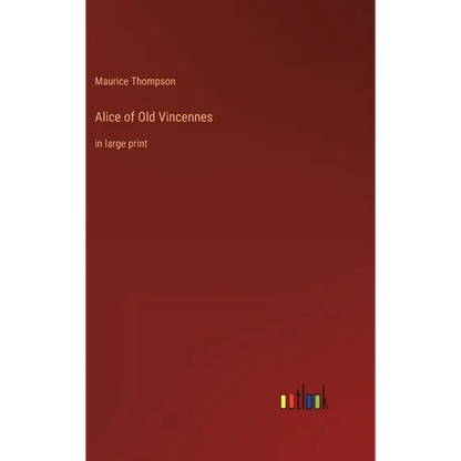 Alice of Old Vincennes: in large print - Hardcover