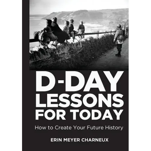 D-Day Lessons for Today: How to Create Your Future History - Paperback