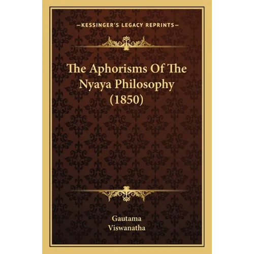 The Aphorisms Of The Nyaya Philosophy (1850) - Paperback
