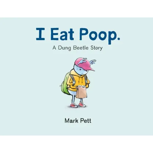 I Eat Poop.: A Dung Beetle Story