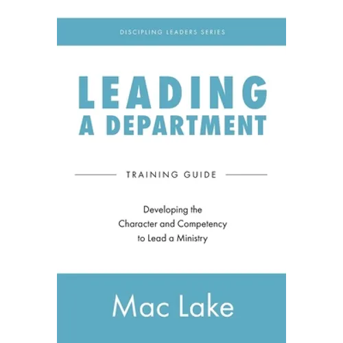 Leading a Department: Developing the Character and Competency to Lead a Ministry - Paperback