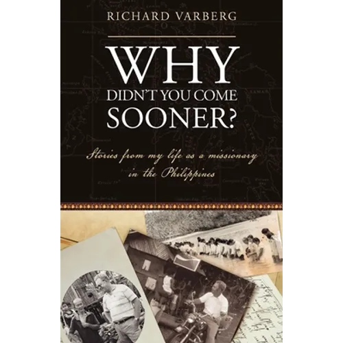 Why Didn't You Come Sooner?: Stories from My Life as a Missionary in the Philippines - Paperback