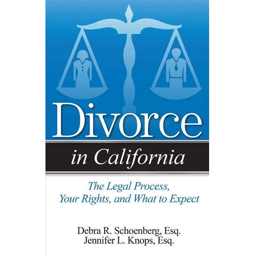 Divorce in California: The Legal Process, Your Rights, and What to Expect - Paperback