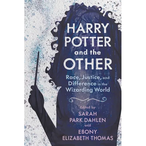 Harry Potter and the Other: Race, Justice, and Difference in the Wizarding World - Hardcover