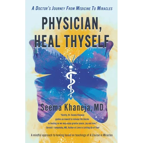 Physician, Heal Thyself: A Doctor's Journey from Medicine to Miracles - Paperback