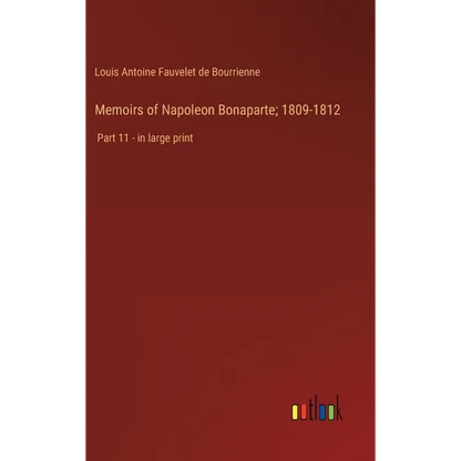 Memoirs of Napoleon Bonaparte; 1809-1812: Part 11 - in large print - Hardcover