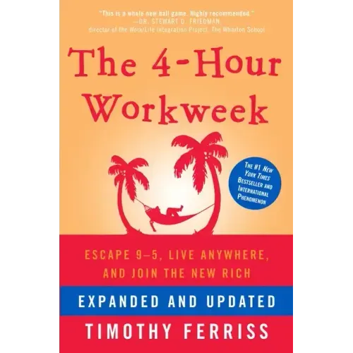 The 4-Hour Workweek: Escape 9-5, Live Anywhere, and Join the New Rich