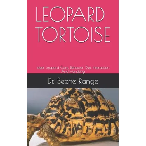 Leopard Tortoise: Ideal Leopard Care, Behavior, Diet, Interaction And Handling - Paperback