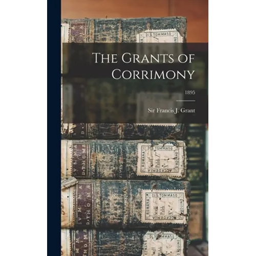 The Grants of Corrimony; 1895 - Hardcover