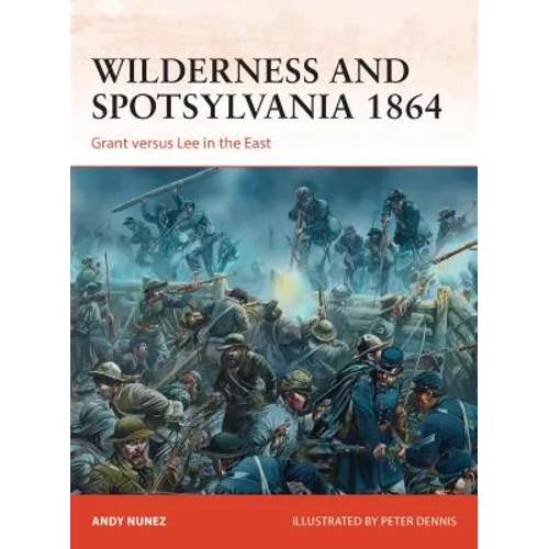 Wilderness and Spotsylvania 1864: Grant Versus Lee in the East - Paperback