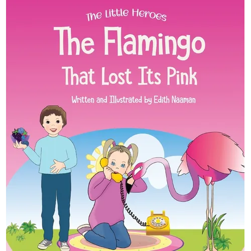 The Flamingo That Lost its Pink: A Magical Story About Imagination, Creative Thinking and Resourcefulness For Ages 2-8 - Hardcover