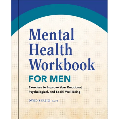 Mental Health Workbook for Men: Exercises to Improve Your Emotional, Psychological, and Social Well-Being - Paperback