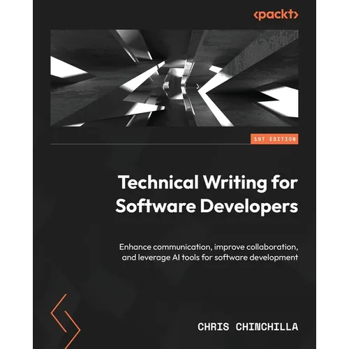 Technical Writing for Software Developers: Enhance communication, improve collaboration, and leverage AI tools for software development - Paperback