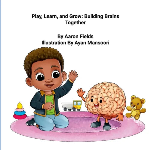 "Play, Learn, and Grow: Building Brains Together" - Paperback