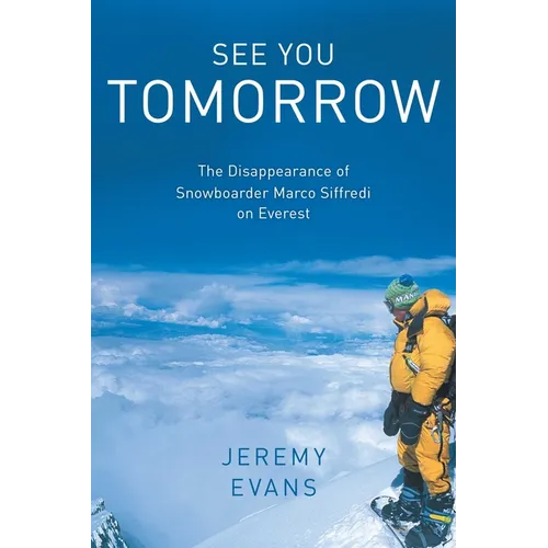 See You Tomorrow: The Disappearance of Snowboarder Marco Siffredi on Everest - Hardcover