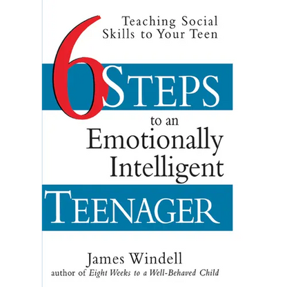 Six Steps to an Emotionally Intelligent Teenager: Teaching Social Skills to Your Teen - Paperback