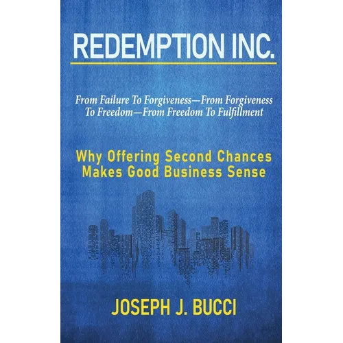 Redemption Inc.: Why Offering Second Chances Makes Good Business Sense. - Paperback