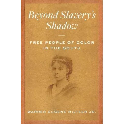 Beyond Slavery's Shadow: Free People of Color in the South - Paperback