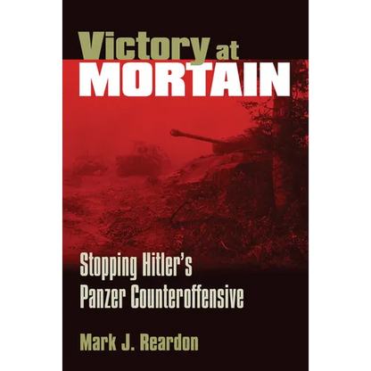 Victory at Mortain: Stopping Hitler's Panzer Counteroffensive - Paperback
