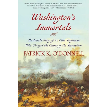 Washington's Immortals: The Untold Story of an Elite Regiment Who Changed the Course of the Revolution - Paperback