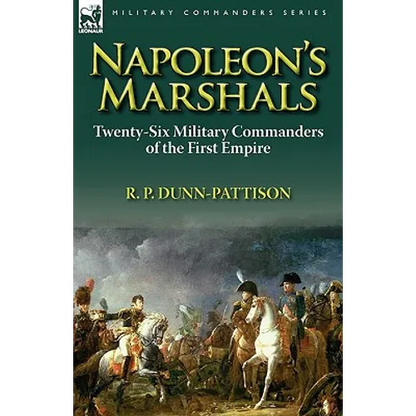Napoleon's Marshals: Twenty-Six Military Commanders of the First Empire - Paperback