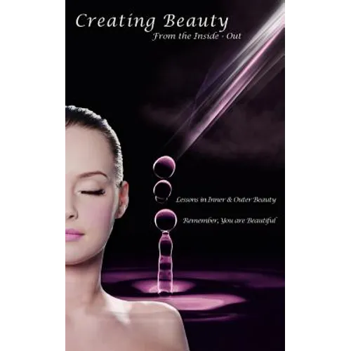 Creating Beauty From the Inside - Out - Paperback