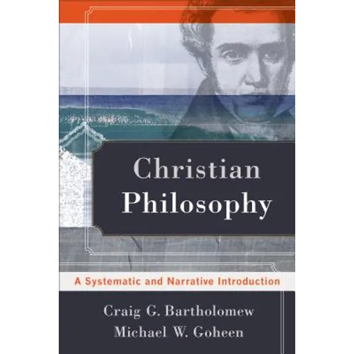 Christian Philosophy: A Systematic and Narrative Introduction - Paperback