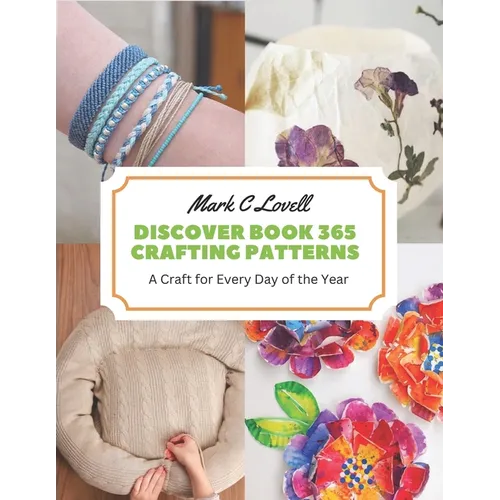 Discover Book 365 Crafting Patterns: A Craft for Every Day of the Year - Paperback