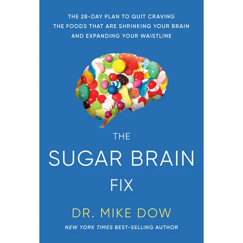 The Sugar Brain Fix: The 28-Day Plan to Quit Craving the Foods That Are Shrinking Your Brain and Expanding Your Waistline - Paperback