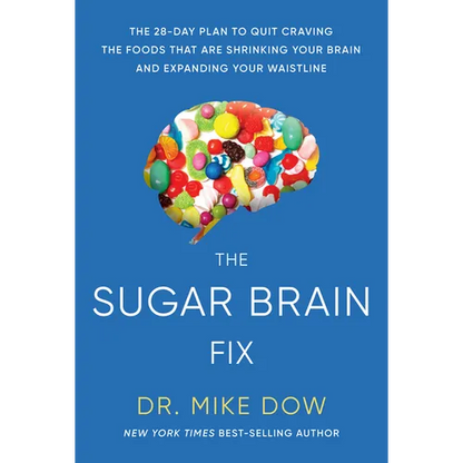 The Sugar Brain Fix: The 28-Day Plan to Quit Craving the Foods That Are Shrinking Your Brain and Expanding Your Waistline - Paperback