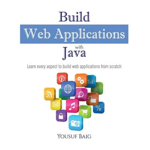 Build Web Applications with Java: Learn every aspect to build web applications from scratch - Paperback
