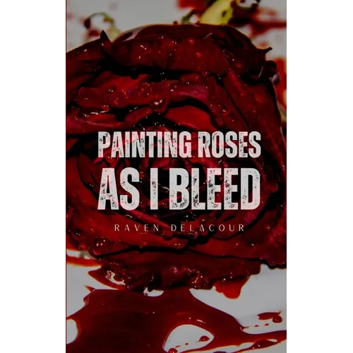 Painting Roses as I Bleed - Paperback