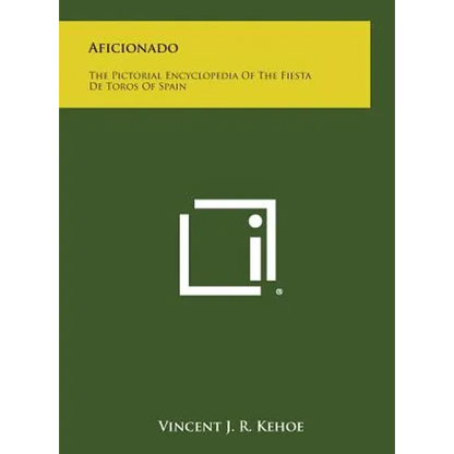 Aficionado: The Pictorial Encyclopedia of the Fiesta de Toros of Spain - Hardcover