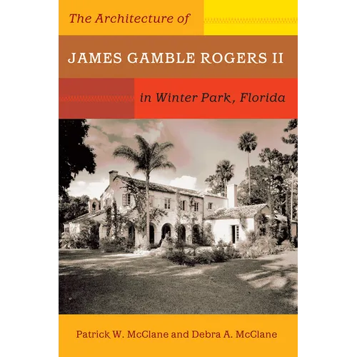 The Architecture of James Gamble Rogers II in Winter Park, Florida - Paperback