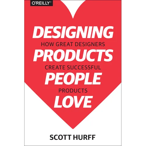 Designing Products People Love: How Great Designers Create Successful Products - Paperback