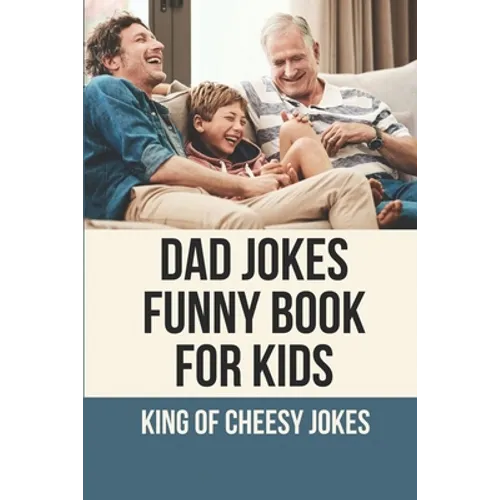 Dad Jokes Funny Book For Kids: King Of Cheesy Jokes: Books To Make For Father'S Day - Paperback