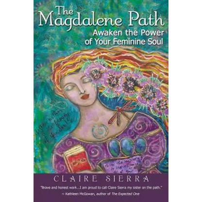 The Magdalene Path: Awaken the Power of Your Feminine Soul - Paperback