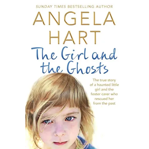 The Girl and the Ghosts: The True Story of a Haunted Little Girl and the Foster Carer Who Rescued Her from the Past - Paperback