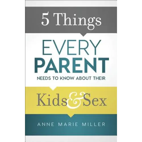 5 Things Every Parent Needs to Know about Their Kids and Sex - Paperback