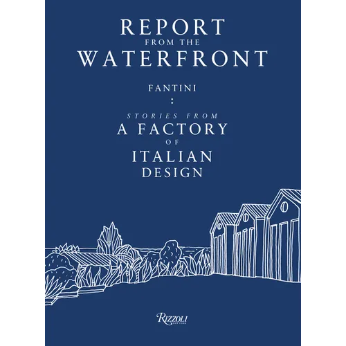 Report from the Waterfront: Fantini: Stories from a Factory of Italian Design - Paperback
